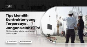 Tips Memilih Kontraktor yang Terpercaya, Biar Nggak Kecewa! 7 tips memilih kontraktor yang terpercaya