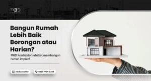 Bangun Rumah Lebih Baik Borongan atau Harian? 2 bangun rumah lebih baik borongan atau harian