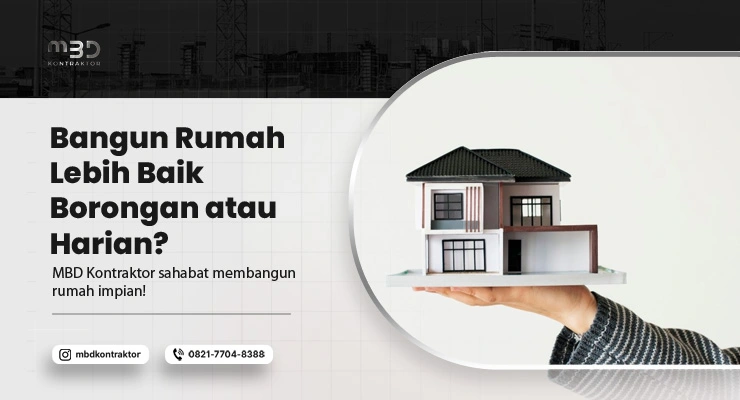 bangun rumah lebih baik borongan atau harian