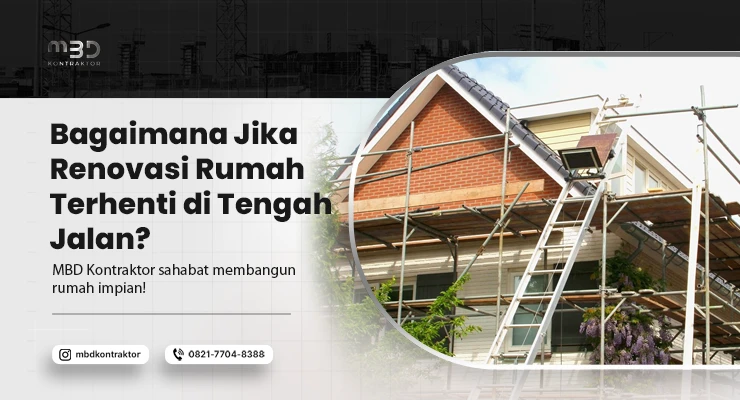 Bagaimana Jika Renovasi Rumah Terhenti di Tengah Jalan? 3 Bagaimana Jika Renovasi Rumah Terhenti