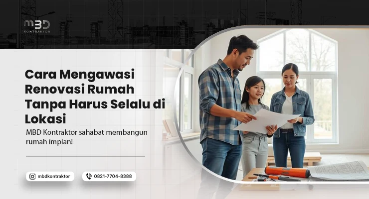 Cara Mengawasi Renovasi Rumah Tanpa Harus Selalu di Lokasi 1 Cara Mengawasi Renovasi Rumah
