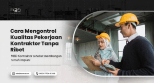 Cara Mengontrol Kualitas Pekerjaan Kontraktor