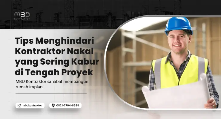 Tips Menghindari Kontraktor Nakal yang Sering Kabur di Tengah Proyek 3 tips menghindari kontraktor nakal