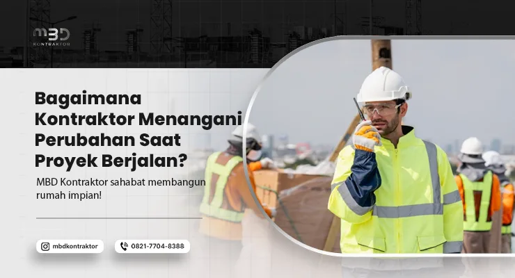 Bagaimana Kontraktor Menangani Perubahan Saat Proyek Berjalan? 3 Bagaimana Kontraktor Menangani Perubahan