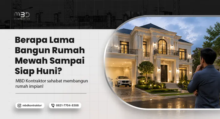 Berapa Lama Bangun Rumah Mewah
