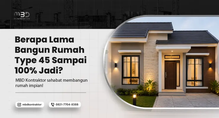 Berapa Lama Bangun Rumah Type 45
