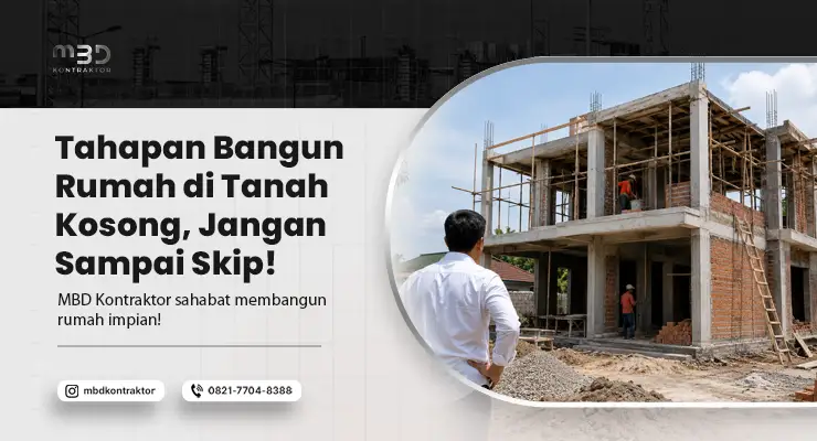 Tahapan Bangun Rumah di Tanah Kosong