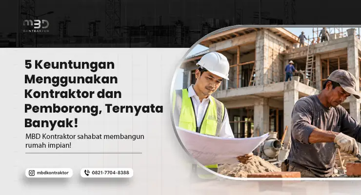 Keuntungan Menggunakan Kontraktor dan Pemborong
